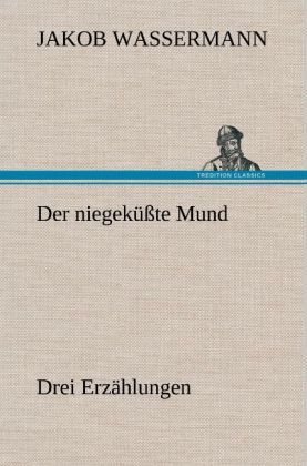 Produktbild: Der niegek&uuml;&szlig;te Mund. Drei Erz&auml;hlungen