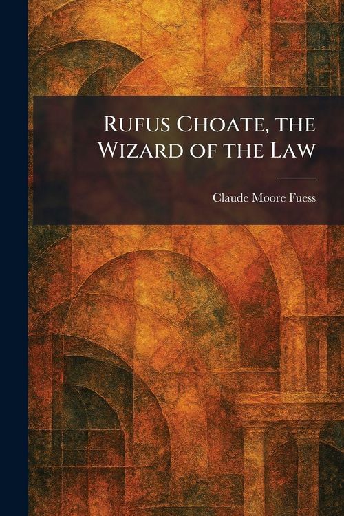Produktbild: Rufus Choate, the Wizard of the Law