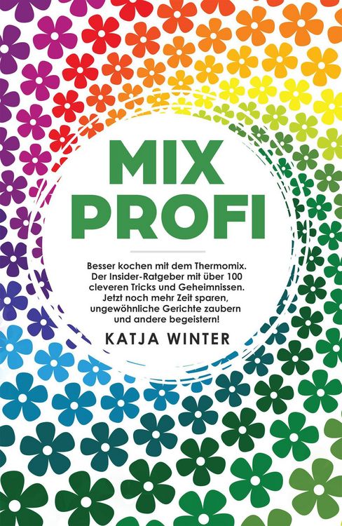 Produktbild: Mixprofi: Besser kochen mit dem Thermomix. Der Insider-Ratgeber mit &uuml;ber 100 cleveren Tricks und Geheimnissen. Jetzt noch mehr Zeit sparen, ungew&ouml;hnli
