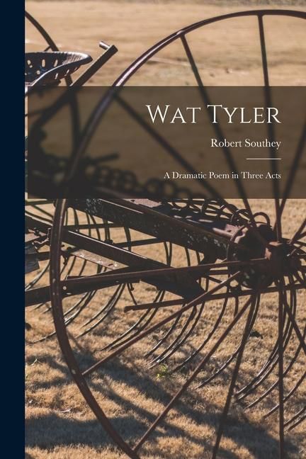 Produktbild: Wat Tyler: a Dramatic Poem in Three Acts