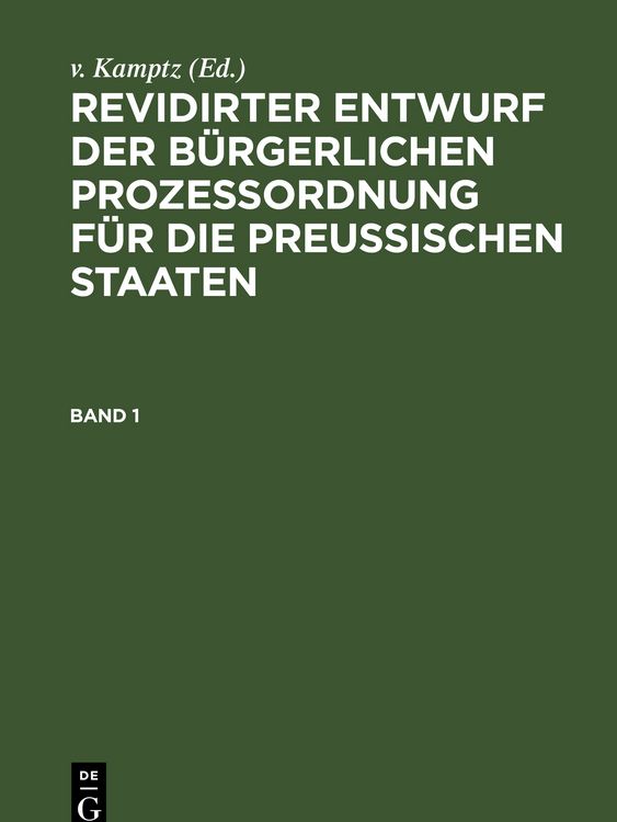 Produktbild: Revidirter Entwurf der b&uuml;rgerlichen Proze&szlig;ordnung f&uuml;r die Preussischen Staaten. Band 1