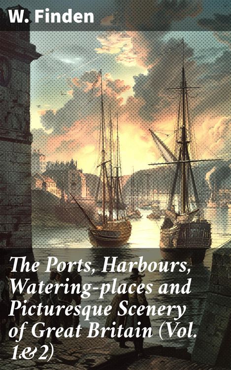 Produktbild: The Ports, Harbours, Watering-places and Picturesque Scenery of Great Britain (Vol. 1&2)