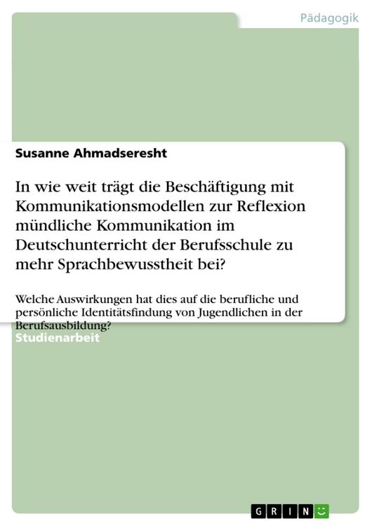 Produktbild: In wie weit tr&auml;gt die Besch&auml;ftigung mit Kommunikationsmodellen zur Reflexion m&uuml;ndliche Kommunikation im Deutschunterricht der Berufsschule zu mehr Spr