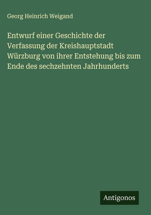 Produktbild: Entwurf einer Geschichte der Verfassung der Kreishauptstadt W&uuml;rzburg von ihrer Entstehung bis zum Ende des sechzehnten Jahrhunderts