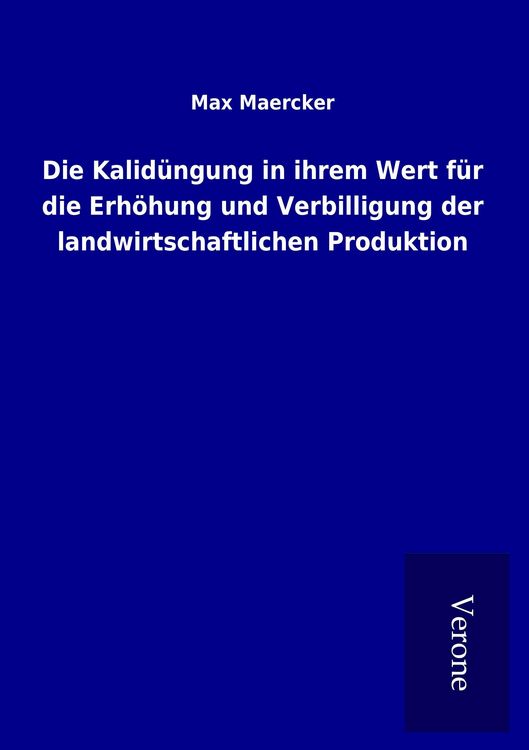 Produktbild: Die Kalid&uuml;ngung in ihrem Wert f&uuml;r die Erh&ouml;hung und Verbilligung der landwirtschaftlichen Produktion