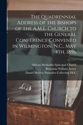 Produktbild: The Quadrennial Address of the Bishops of the A.M.E. Church to the General Conference Convened in Wilmington, N.C., May 4th, 1896
