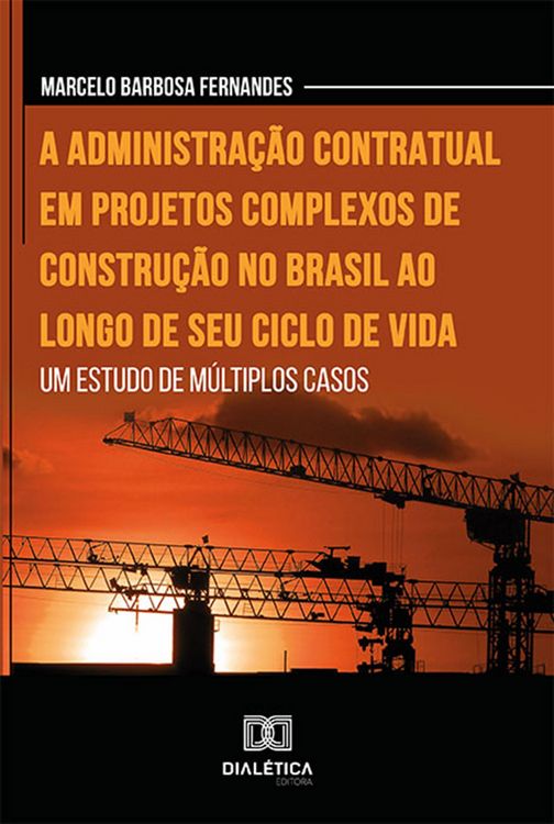 Produktbild: A administra&ccedil;&atilde;o contratual em projetos complexos de constru&ccedil;&atilde;o no Brasil ao longo de seu ciclo de vida