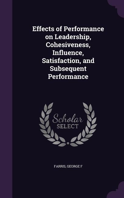 Produktbild: Effects of Performance on Leadership, Cohesiveness, Influence, Satisfaction, and Subsequent Performance