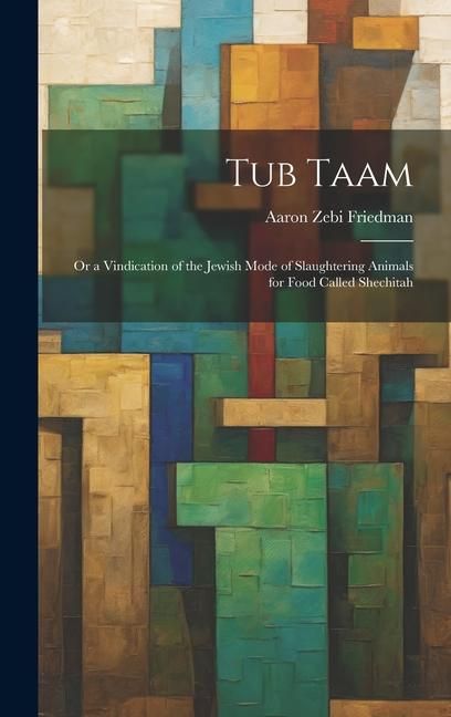 Produktbild: Tub Taam: Or a Vindication of the Jewish Mode of Slaughtering Animals for Food Called Shechitah