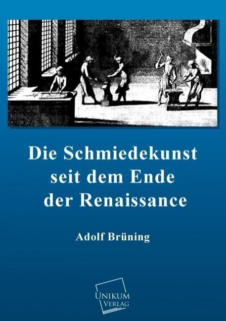 Produktbild: Br&uuml;ning, A: Schmiedekunst seit dem Ende der Renaissance