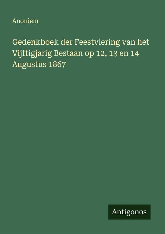 Produktbild: Gedenkboek der Feestviering van het Vijftigjarig Bestaan op 12, 13 en 14 Augustus 1867