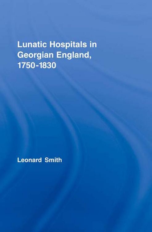 Produktbild: Lunatic Hospitals in Georgian England, 1750-1830