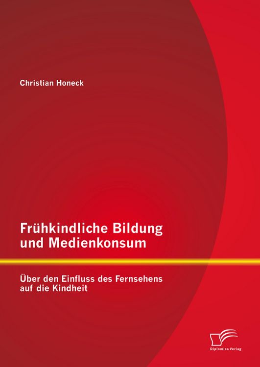 Produktbild: Fr&uuml;hkindliche Bildung und Medienkonsum: &Uuml;ber den Einfluss des Fernsehens auf die Kindheit
