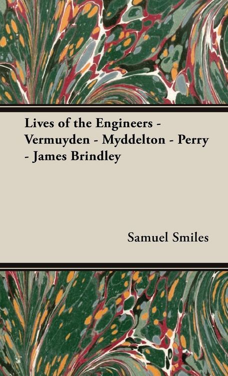 Produktbild: Lives of the Engineers - Vermuyden - Myddelton - Perry - James Brindley