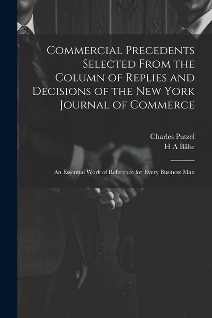 Produktbild: Commercial Precedents Selected From the Column of Replies and Decisions of the New York Journal of Commerce [electronic Resource]: An Essential Work o