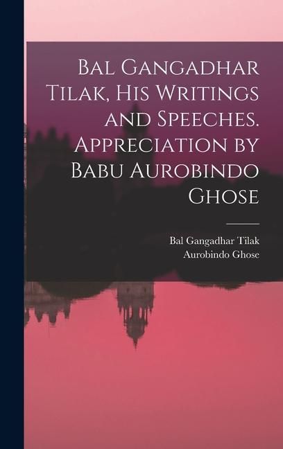 Produktbild: Bal Gangadhar Tilak, his Writings and Speeches. Appreciation by Babu Aurobindo Ghose