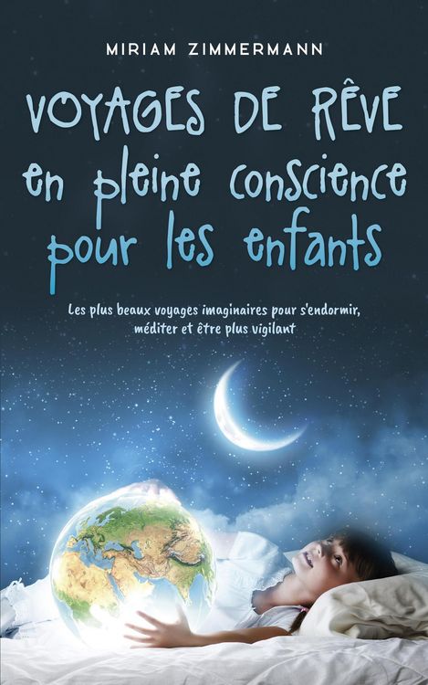 Produktbild: Voyages de r&ecirc;ve en pleine conscience pour les enfants: Les plus beaux voyages imaginaires pour s'endormir, m&eacute;diter et &ecirc;tre plus vigilant