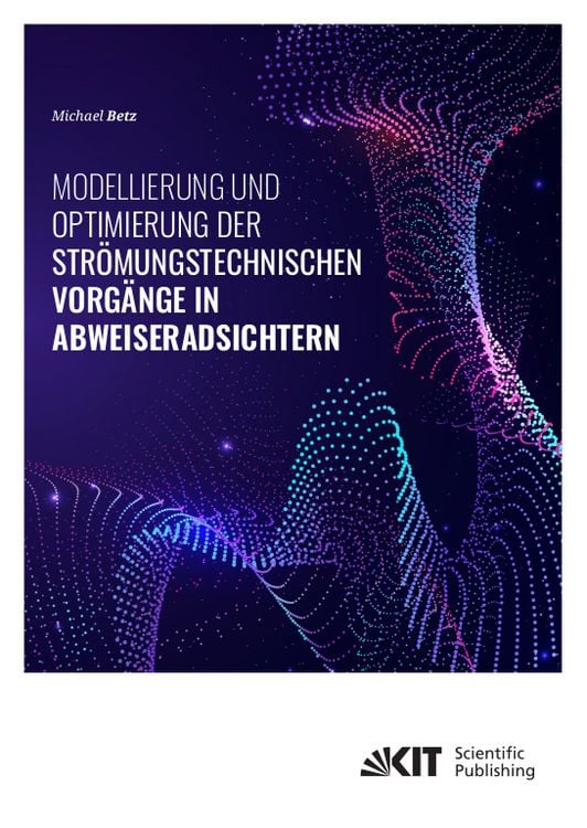 Produktbild: Modellierung und Optimierung der str&ouml;mungstechnischen Vorg&auml;nge in Abweiseradsichtern