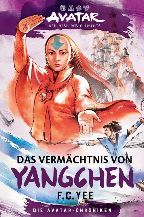 Produktbild: Avatar - Der Herr der Elemente: Das Verm&auml;chtnis von Yangchen (Die Avatar-Chroniken 4)