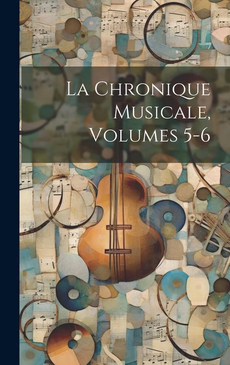 Produktbild: La Chronique Musicale, Volumes 5-6