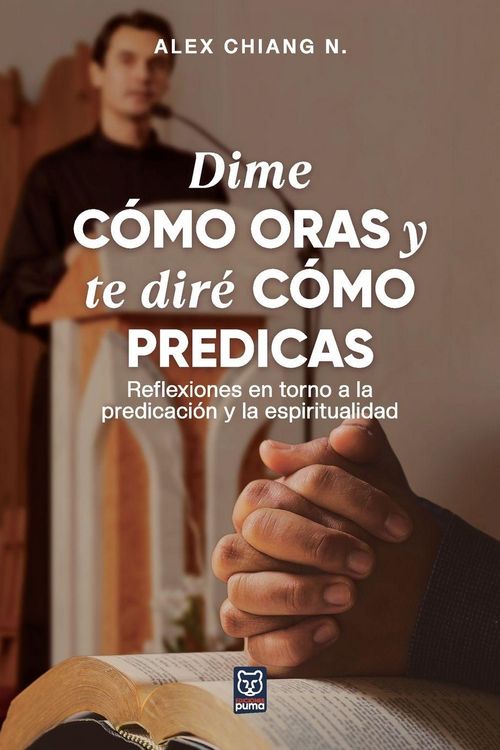 Produktbild: Dime C&oacute;mo Oras Y Te Dir&eacute; C&oacute;mo Predicas