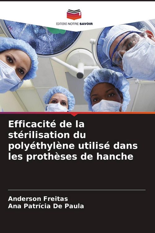 Produktbild: Efficacit&eacute; de la st&eacute;rilisation du poly&eacute;thyl&egrave;ne utilis&eacute; dans les proth&egrave;ses de hanche