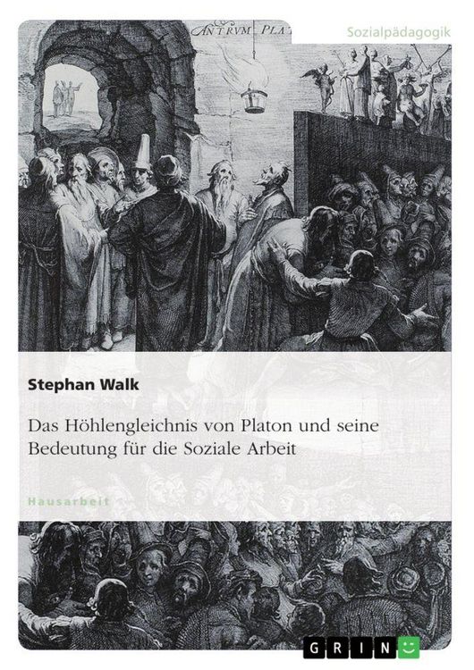 Produktbild: Das H&ouml;hlengleichnis von Platon und seine Bedeutung f&uuml;r die Soziale Arbeit