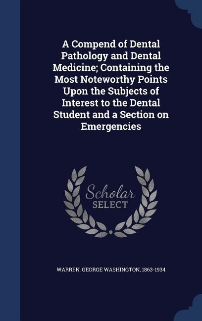 Produktbild: A Compend of Dental Pathology and Dental Medicine; Containing the Most Noteworthy Points Upon the Subjects of Interest to the Dental Student and a Sec