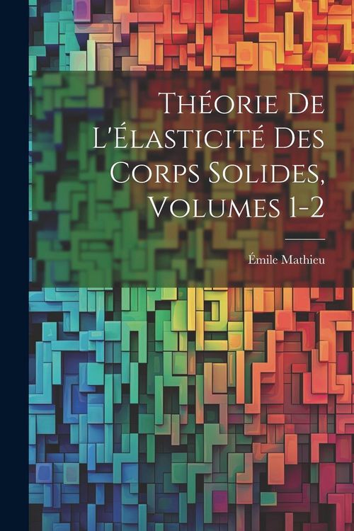 Produktbild: Th&eacute;orie De L'&Eacute;lasticit&eacute; Des Corps Solides, Volumes 1-2