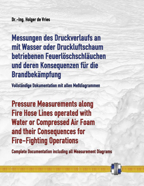 Produktbild: Messungen des Druckverlaufs an mit Wasser oder Druckluftschaum gef&uuml;llten Schlauchleitungen w&auml;hrend des Betriebs und deren Konsequenzen f&uuml;r die Brandbe