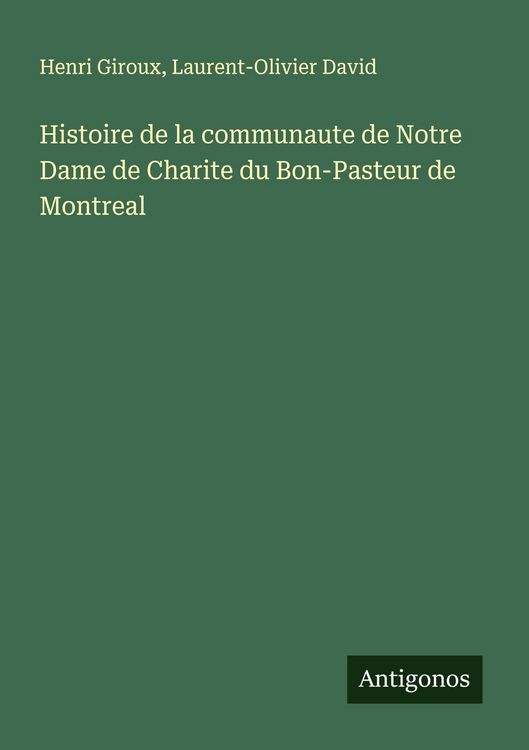 Produktbild: Histoire de la communaute de Notre Dame de Charite du Bon-Pasteur de Montreal
