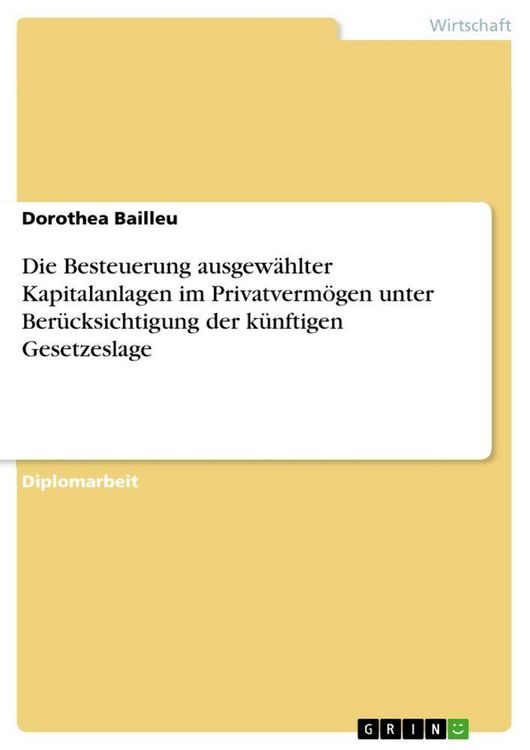 Produktbild: Die Besteuerung ausgew&auml;hlter Kapitalanlagen im Privatverm&ouml;gen unter Ber&uuml;cksichtigung der k&uuml;nftigen Gesetzeslage
