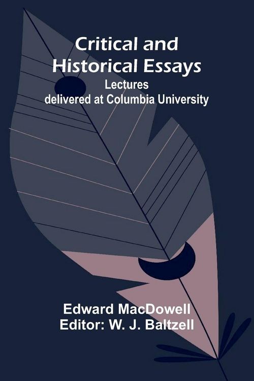 Produktbild: Critical and Historical Essays; Lectures delivered at Columbia University
