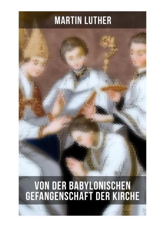 Produktbild: Von der Babylonischen Gefangenschaft der Kirche