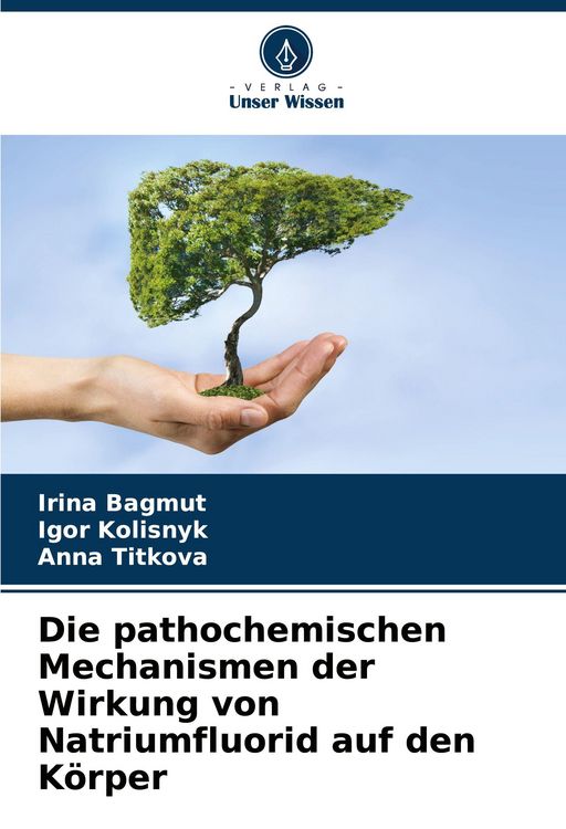 Produktbild: Die pathochemischen Mechanismen der Wirkung von Natriumfluorid auf den K&ouml;rper