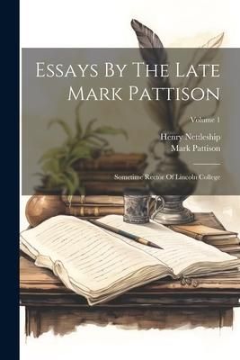 Produktbild: Essays By The Late Mark Pattison: Sometime Rector Of Lincoln College; Volume 1