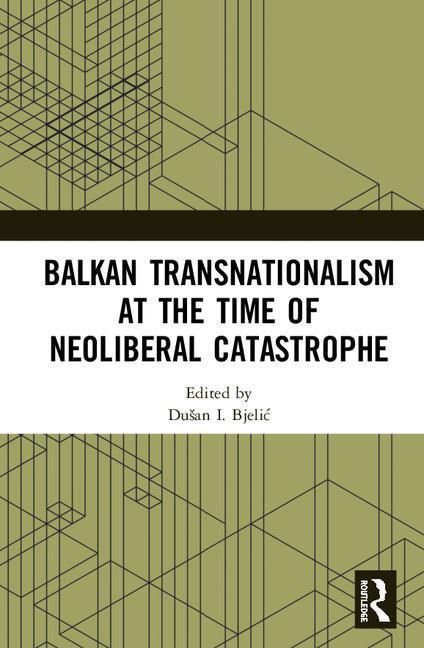 Produktbild: Balkan Transnationalism at the Time of Neoliberal Catastroph