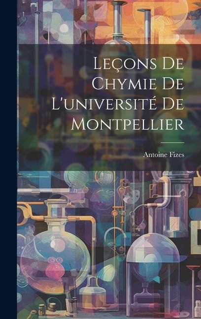 Produktbild: Le&ccedil;ons De Chymie De L'universit&eacute; De Montpellier
