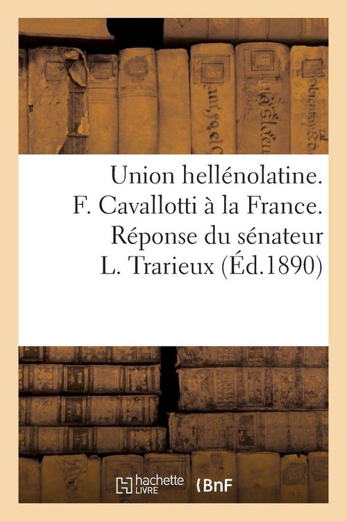 Produktbild: Union hell&eacute;nolatine. F. Cavallotti &agrave; la France. R&eacute;ponse du s&eacute;nateur L. Trarieux