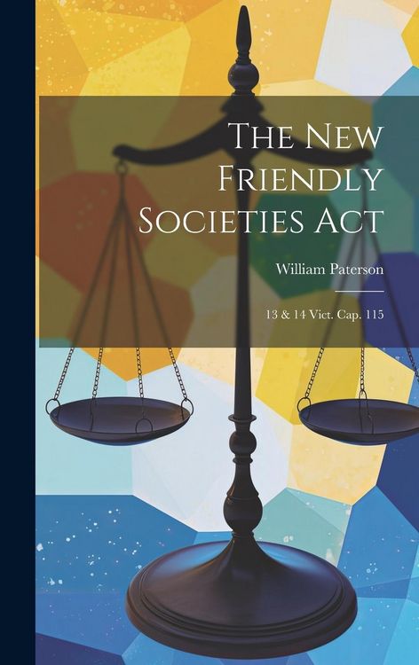 Produktbild: The New Friendly Societies Act: 13 & 14 Vict. Cap. 115