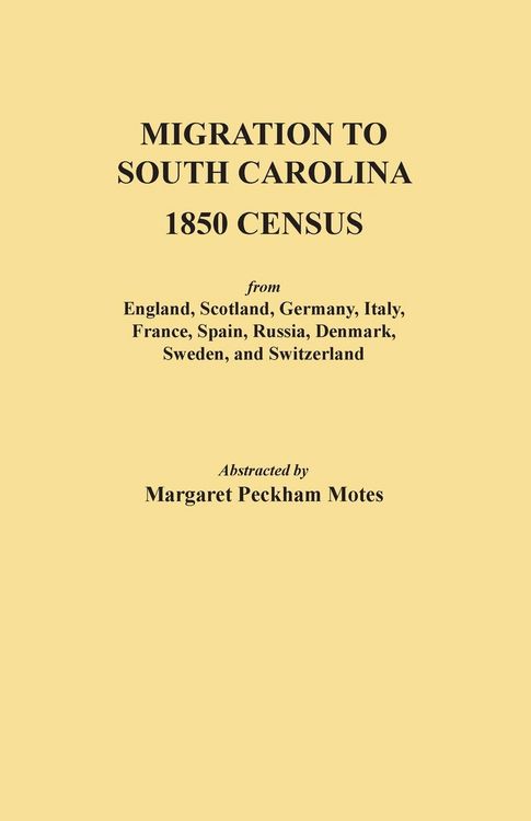 Produktbild: Migration to South Carolina - 1850 Census from England, Scotland, Germany, Italy, France, Spain, Russia, Denmark, Sweden, and Switzerland