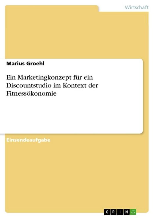 Produktbild: Ein Marketingkonzept f&uuml;r ein Discountstudio im Kontext der Fitness&ouml;konomie