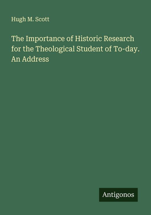 Produktbild: The Importance of Historic Research for the Theological Student of To-day. An Address