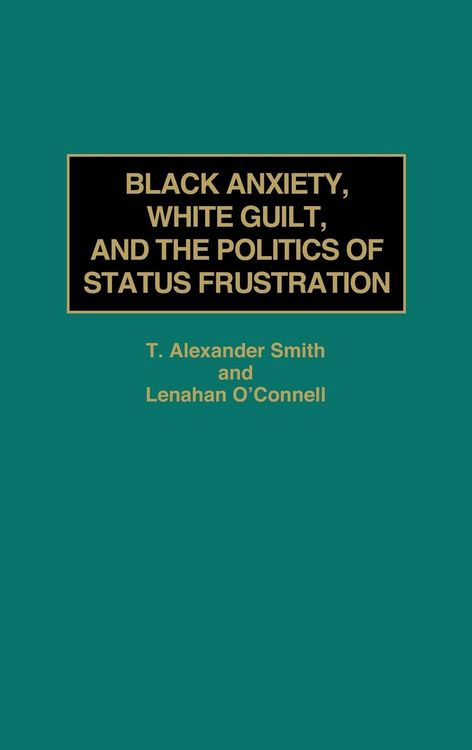 Produktbild: Black Anxiety, White Guilt, and the Politics of Status Frustration