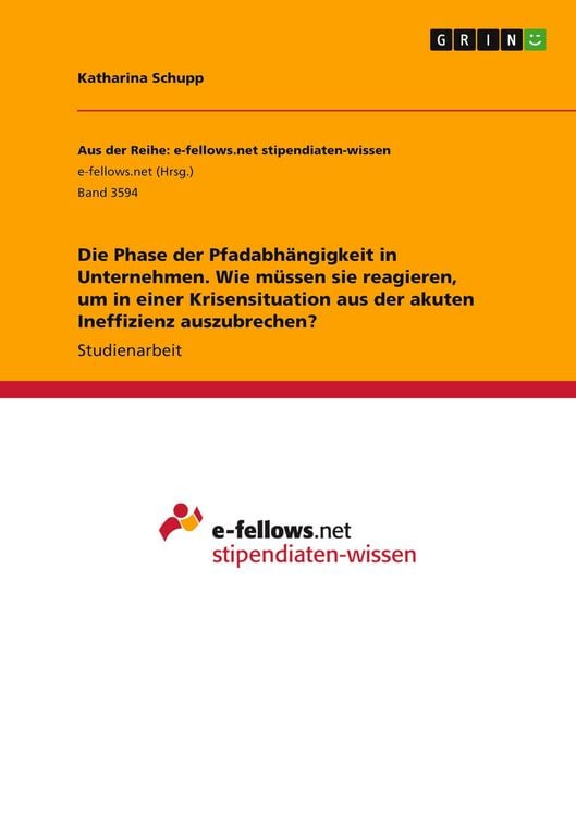 Produktbild: Die Phase der Pfadabh&auml;ngigkeit in Unternehmen. Wie m&uuml;ssen sie reagieren, um in einer Krisensituation aus der akuten Ineffizienz auszubrechen?