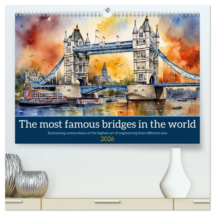 Produktbild: The most famous bridges in the world (High Quality Premium Wall Calendar 2026 DIN A2 landscape),CALVENDO 12 Month Wall Calendar