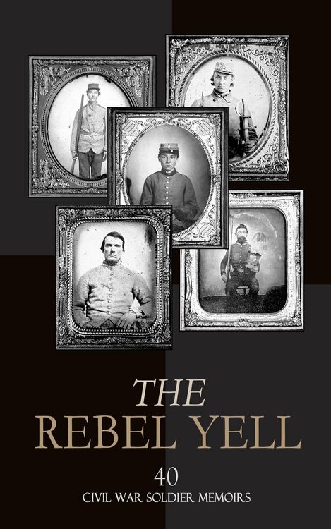 Produktbild: The Rebel Yell: 40 Civil War Soldier Memoirs
