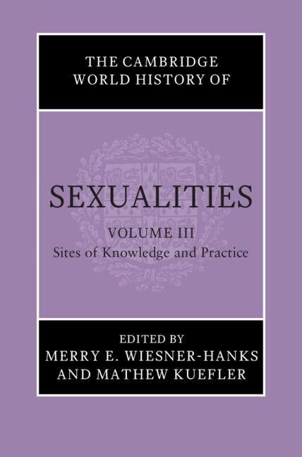 Produktbild: The Cambridge World History of Sexualities: Volume 3, Sites of Knowledge and Practice