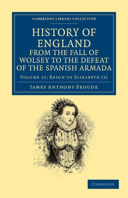 Produktbild: History of England from the Fall of Wolsey to the Defeat of the Spanish Armada - Volume 11