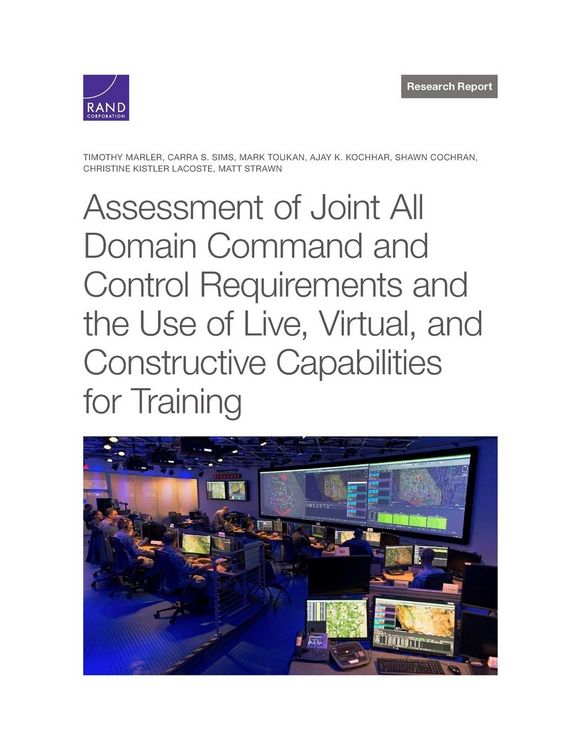 Produktbild: Assessment of Joint All Domain Command and Control Requirements and the Use of Live, Virtual, and Constructive Capabilities for Training